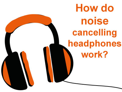 how do noise cancelling headphones work